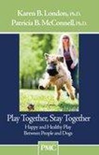 Play Together, Stay Together by Patricia McConnell