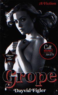 Grope by Dayvid Figler