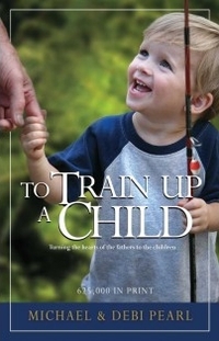 To Train Up A Child by Michael Pearl