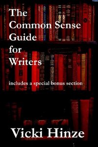 The Common Sense Guide For Writers by Vicki Hinze