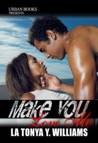 Make You Love Me by LaTonya Williams