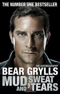 Mud, Sweat and Tears by Bear Grylls
