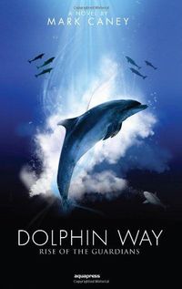 Dolphin Way: Rise of the Guardians by Mark Caney