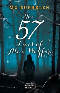 The Fifty-Seven Lives of Alex Wayfare by M.G. Buehrlen