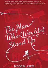 The Man Who Wouldn't Stand Up by Jacob M. Appel