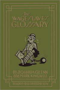The Wage Slave's Dictionary by Joshua Glenn
