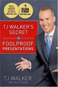 Tj Walker's Secret To Foolproof Presentations by T.J. Walker