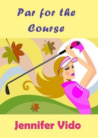 Par For The Course by Jennifer Vido