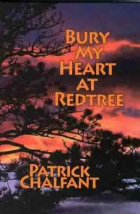 Bury My Heart at Redtree by Patrick Chalfant