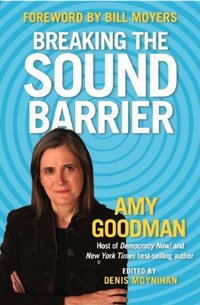 Breaking The Sound Barrier by Amy Goodman