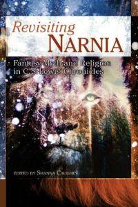 Revisiting Narnia: Fantasy, Myth and Religion in C. S. Lewis
