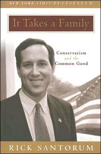 It Takes A Family by Rick Santorum