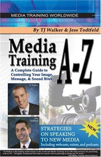 Media Training A-Z by T.J. Walker