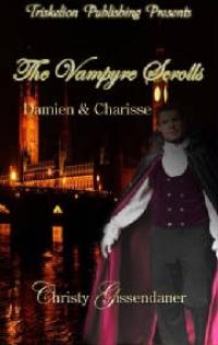 The Vampyre Scrolls: Damien and Charisse by Christy Gissendaner