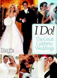 I Do! The Great Celebrity Weddings by People Magazine Editors