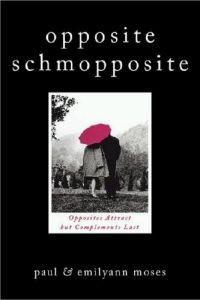 Opposite Schmopposite: Opposites Attract But Complements Last by Paul Moses