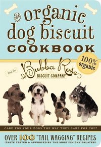 The Organic Dog Biscuit Cookbook by Jessica Disbrow Talley