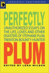 Perfectly Plum: An Unauthorized Celebration of the Life, Loves and Other Disasters of Stephanie Plum