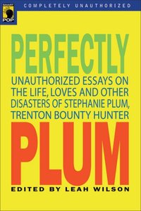 Perfectly Plum: An Unauthorized Celebration of the Life, Loves and Other Disasters of Stephanie Plum by Sylvia Day