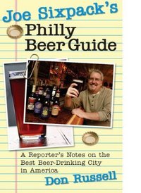 Joe Sixpack's Philly Beer Guide by Don Russell