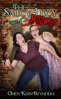 The Saucy Lucy Murders by Cindy Keen Reynders