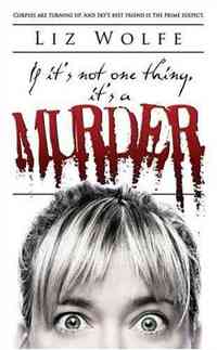 If It's Not One Thing, It's a Murder by Liz Wolfe