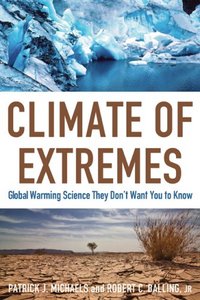 Climate Of Extremes by Patrick J. Michaels