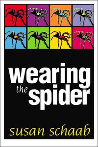 Wearing the Spider by Susan Schaab