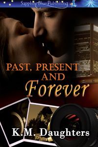Past, Present and Forever by K. M. Daughters