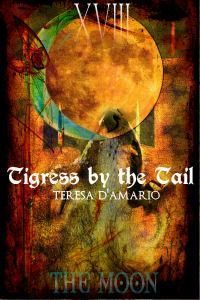Tigress by the Tail by Teresa D'Amario