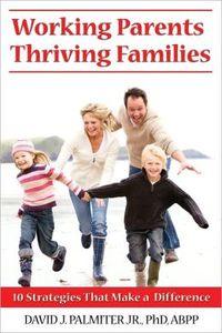 Working Parents, Thriving Families by David J. Palmiter