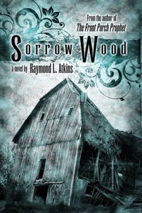 Sorrow Wood by Raymond L. Atkins