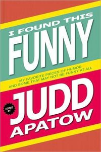 I Found This Funny by Judd Apatow
