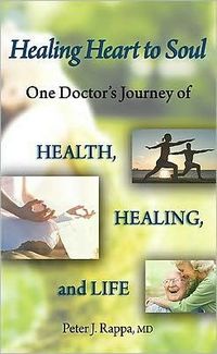Healing Heart to Soul by Peter J. Rappa, MD