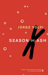 Season Of Ash by Jorge Volpi Escalante