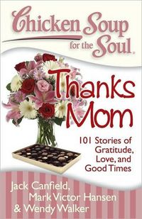 Chicken Soup for the Soul: Thanks Mom by Jack Canfield