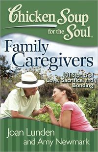 Chicken Soup for the Soul: Family Caregivers by Amy Newmark