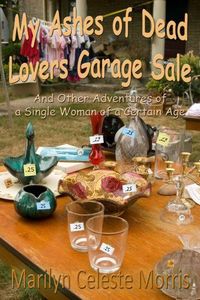 My Ashes of Dead Lovers Grarage Sele by Marilyn Celeste Morris