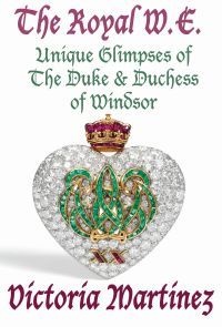 The Royal W.E. Unique Glimpses of The Duke and Duchess of Windsor by Victoria Martinez