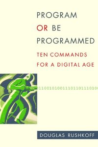 Program Or Be Programmed by Douglas Rushkoff