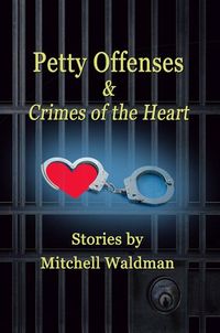 Petty Offenses and Crimes of the Heart by Mitchell Waldman