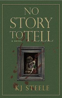 No Story To Tell by K.J. Steele
