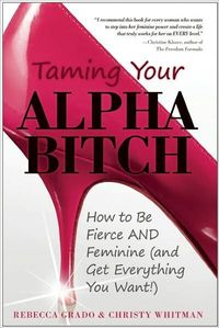 Taming Your Alpha Bitch by Rebecca Grado