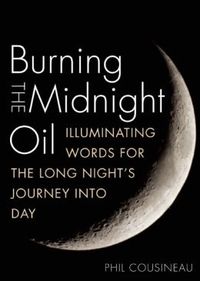 Burning The Midnight Oil by Phil Cousineau