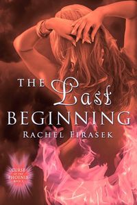 The Last Beginning by Rachel Firasek