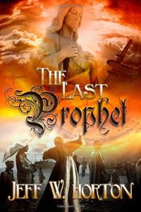 Excerpt of The Last Prophet by Jeff  W. Horton