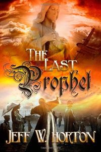 The Last Prophet by Jeff  W. Horton