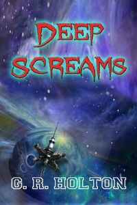 Deep Screams by G. R. Holton