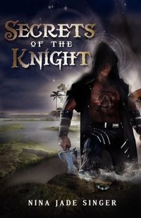 Secrets of the Knight by Nina Jade Singer