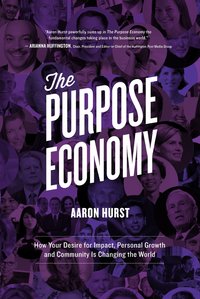 The Purpose Economy by Aaron Hurst